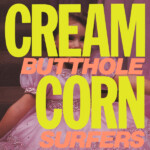 Butthole Surfers - Cream Corn from the Socket of Davis (2024 Remaster)