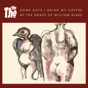 The The - Some Days I Drink My Coffee By The Grave Of William Blake