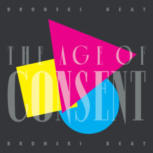 Bronski Beat - The Age of Consent (40th Anniversary Edition)