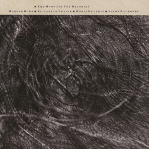 Cocteau Twins And Harold Budd - The Moon And The Melodies (2024 Remaster)