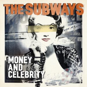 Subways, The - Money & Celebrity (NAD24)