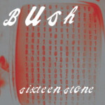 Bush - Sixteen Stone (30th Anniversary Edition)