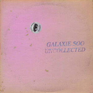 Galaxie 500 - Uncollected Noise New York ’88 -’90