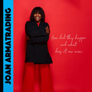 Joan Armatrading - How Did This Happen And What Does It Now Mean