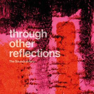 Soundcarriers, The - Through Other Reflections