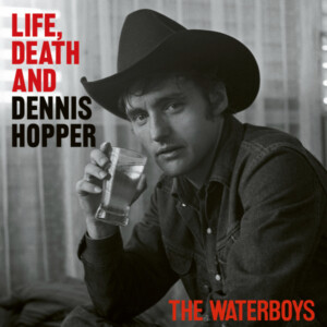 Waterboys, The - Life, Death and Dennis Hopper