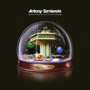 Antony Szmierek - Service Station At The End Of The Universe (RSD 25)