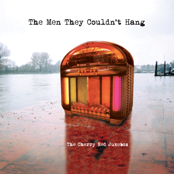 Men They Couldn’t Hang, The - The Cherry Red Jukebox (RSD 25)