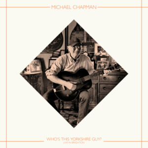 Michael Chapman - Who’s This Yorkshire Guy? (Live In Brighton, 2015) (RSD 25)