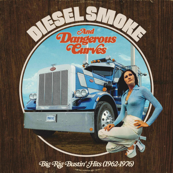 Various Artists - Diesel Smoke And Dangerous Curves: Big Rig Bustin' Hits (1962-1976) (RSD 25)